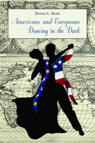 Americans and Europeans-Dancing in the Dark: On Our Differences and Affinities, Our Interests, and Our Habits of Life
