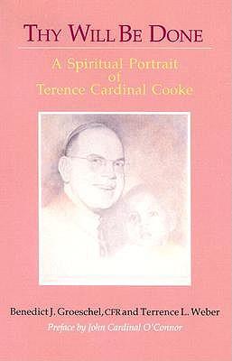 Thy Will Be Done: A Spiritual Portrait of Terence Cardinal Cooke