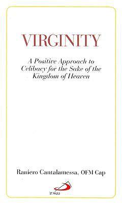 Virginity: A Positive Approach to Celibacy for the Sake of the Kingdom of Heaven