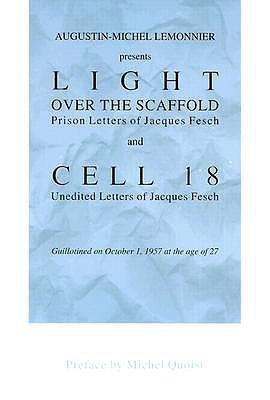 Augustin-Michel Lemonnier Presents Light over the Scaffold: Prison Letters of Jacques Fesch; and Cell 18 : Unedited Letters of Jacques Fesch, Guillotined on October 1, 1957 at the Age of 27