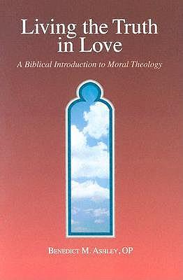 Living the Truth in Love: A Biblical Introduction to Moral Theology