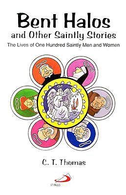 Bent Halos and Other Saintly Stories: The Lives of One Hundred Saintly Men and Women