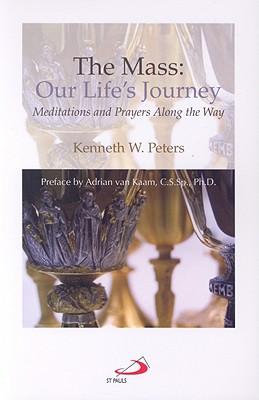 The Mass: Our Life's Journey: Meditations and Prayers Along the Way