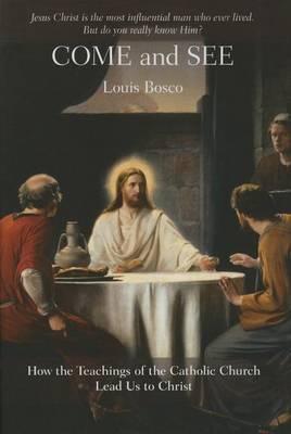 Come and See: Who the Teachings of the Catholic Church Lead Us to Christ