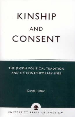 Kinship and Consent: The Jewish Political Tradition and its Contemporary Uses