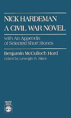 Nick Hardeman: A Civil War Novel with an Appendix of Selected Short Stories