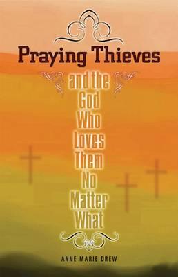 Praying Thieves: And the God Who Loves Them No Matter What