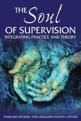 The Soul of Supervision: Integrating Practice and Theory