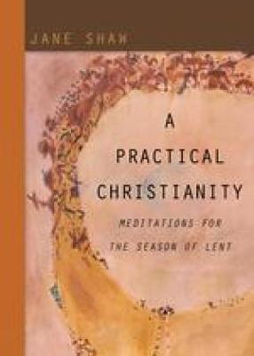 A Practical Christianity: Meditations for the Season of Lent