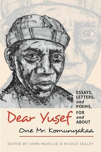 Dear Yusef: Essays, Letters, and Poems, For and About One Mr. Komunyakaa