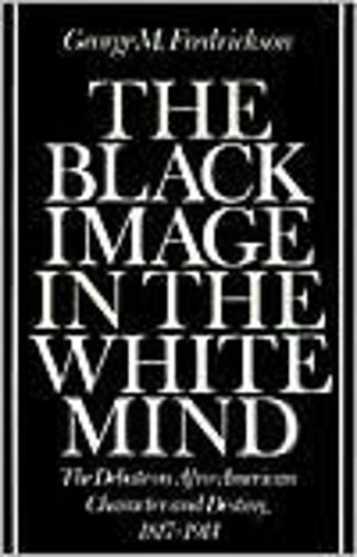 The Black Image in the White Mind: Debate on Afro-American Character and Destiny, 1817-1914
