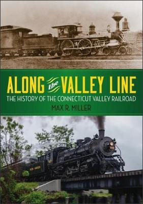 Along the Valley Line: The History of the Connecticut Valley Railroad