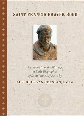 Saint Francis Prayer Book: Compiled from the Writings and Early Biographies of St. Francis of Assisi