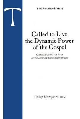 Called to Live the Dynamic Power of the Gospel: Commentary on the Rule of the Secular Franciscan Order