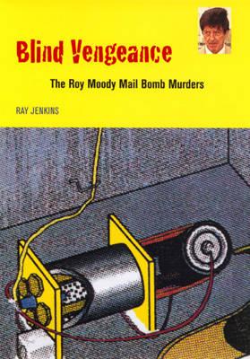 Blind Vengeance: Roy Moody Mail Bomb Murders