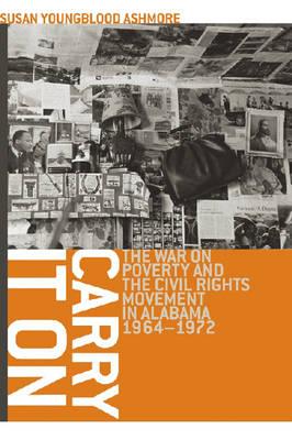 Carry it on: The War on Poverty and the Civil Rights Movement in Alabama, 1964-1972