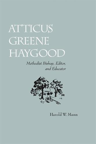 Atticus Greene Haygood: Methodist Bishop, Editor, and Educator