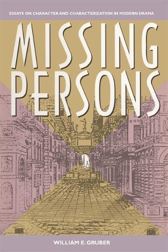 Missing Persons: Essays on Character and Characterization in Modern Drama