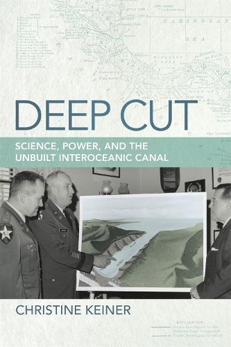 Deep Cut: Science, Power, and the Unbuilt Interoceanic Canal
