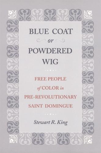 Blue Coat or Powdered Wig: Free People of Color in Pre-Revolutionary Saint Domingue