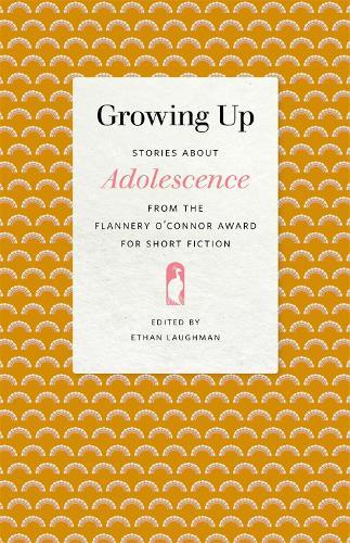Growing Up: Stories about Adolescence from the Flannery O'Connor Award for Short Fiction