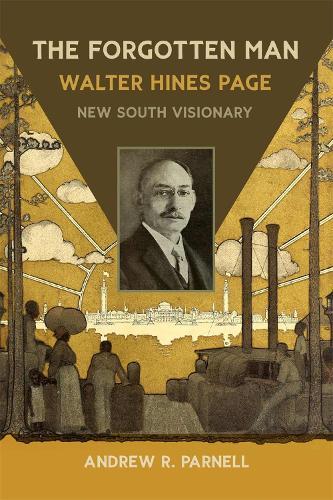 The Forgotten Man: Walter Hines Page, New South Visionary