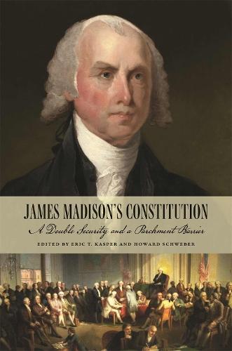 James Madison's Constitution: A Double Security and a Parchment Barrier