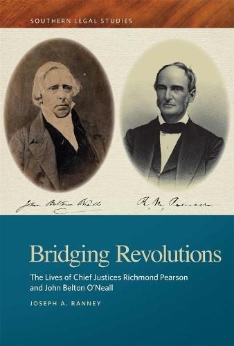 Bridging Revolutions: The Lives of Chief Justices Richmond Pearson and John Belton O'Neall