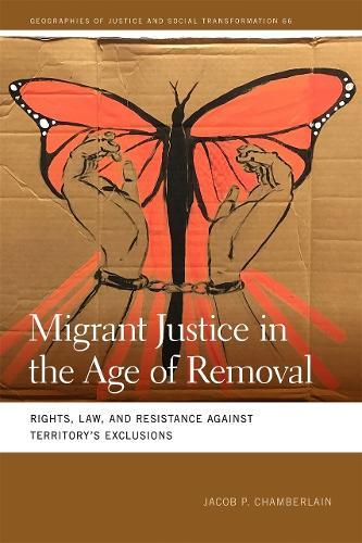 Migrant Justice in the Age of Removal: Rights, Law, and Resistance against Territory’s Exclusions