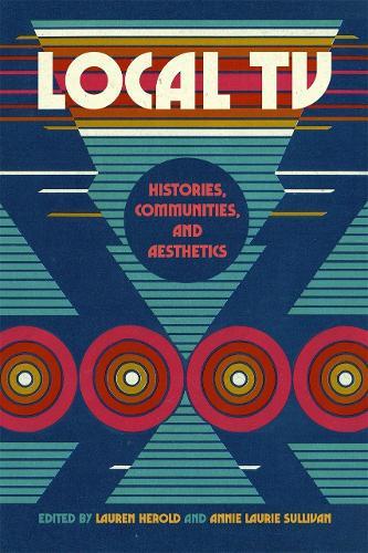 Local TV: Histories, Communities, and Aesthetics