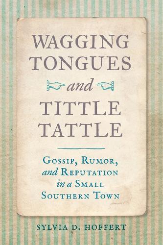 Wagging Tongues and Tittle Tattle: Gossip, Rumor, and Reputation in a Small Southern Town