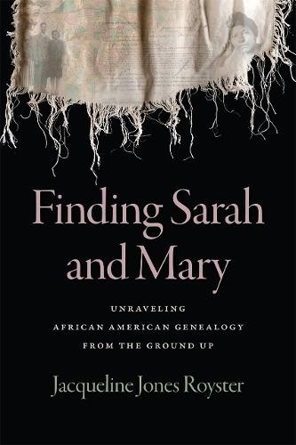 Finding Sarah and Mary: Unraveling African American Genealogy from the Ground Up