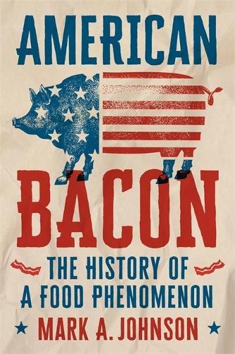 American Bacon: The History of a Food Phenomenon