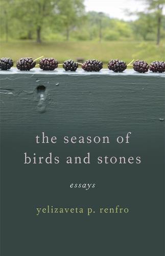 The Season of Birds and Stones: Essays