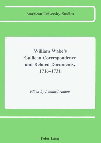 William Wake's Gallican Correspondence and Related Documents, 1716 - 1731