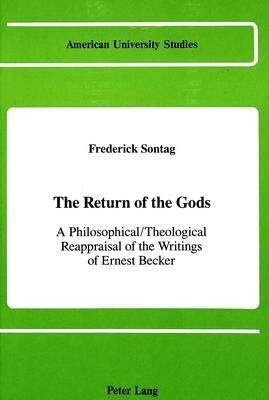 The Return of the Gods: A Philosophical / Theological Reappraisal of the Writings of Ernest Becker