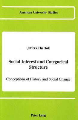 Social Interest and Categorical Structure: Conceptions of History and Social Change