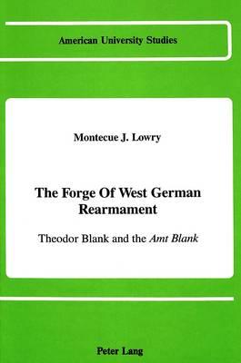 The Forge of West German Rearmament: Theodor Blank and the Amt Blank