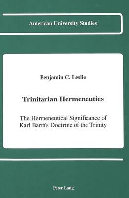 Trinitarian Hermeneutics: The Hermeneutical Significance of Karl Barth's Doctrine of the Trinity