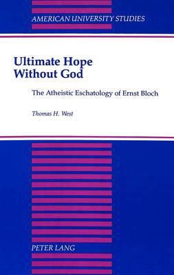 Ultimate Hope without God: The Atheistic Eschatology of Ernst Bloch