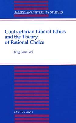 Contractarian Liberal Ethics and the Theory of Rational Choice