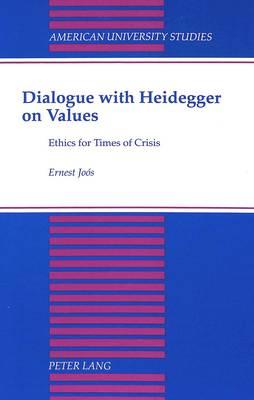 Dialogue with Heidegger on Values: Ethics for Times of Crisis