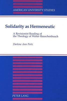 Solidarity as Hermeneutic: A Revisionist Reading of the Theology of Walter Rauschenbusch
