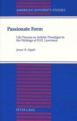 Passionate Form: Life Process as Artistic Paradigm in the Writings of D.H. Lawrence