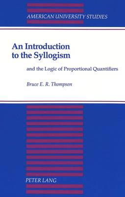An Introduction to the Syllogism: and the Logic of Proportional Quantifiers