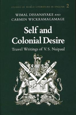 Self and Colonial Desire: Travel Writings of V.S. Naipaul