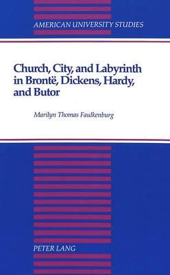 Church, City, and Labyrinth in Bronte, Dickens, Hardy, and Butor