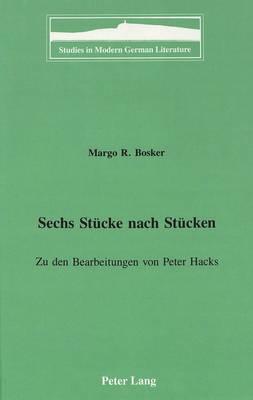 Sechs Stuecke Nach Stuecken: Zu Den Bearbeitungen Von Peter Hacks