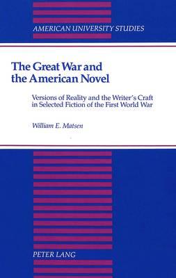 The Great War and the American Novel: Versions of Reality and the Writer's Craft in Selected Fiction of the First World War