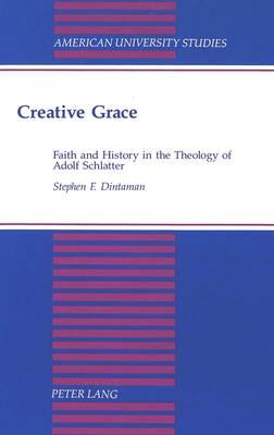 Creative Grace: Faith and History in the Theology of Adolf Schlatter